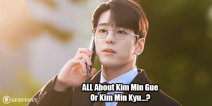 Kim Min Gue or Kim Min Kyu – Who is He Dating? HOTTEST Fun Facts About His REAL Name, Girlfriend & TRUE Personality