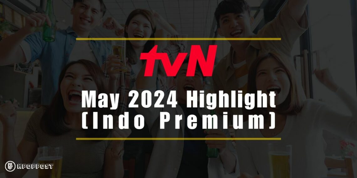 tvN Asia Programs Highlights May 2024: Exciting Kdramas and Variety Shows